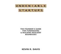 Undeniable Startups: The Founder's Guide for Fundraising & Building Resilient Businesses (Savvy Startup Playbook Series)