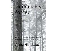 Undeniably forced: A tale of a mifia heir and a prize that wasn't ment to be won (Undeniably Series)