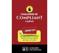 Under 25? Challenge 25 compliant Logbook: A Refusal record book for Licensed Trade of Alcohol, Tobacco, and Age-Restricted Sales Compliance for Bars, Clubs, Restaurants, Shops, and Retail Stores
