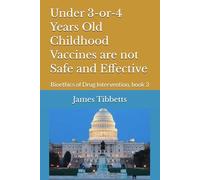 Under 3-or-4 Years Old Childhood Vaccines are not Safe and Effective: Bioethics of Drug Intervention, book 3