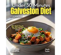 Under 30 Minutes Galveston Diet Cookbook: 100+ Quick Fixes for Your Galveston Diet Cravings, Pictures Included