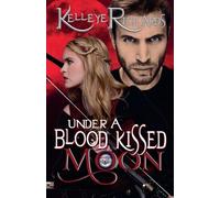 Under A Blood Kissed Moon: 1 (Bloodmoon & Magic)