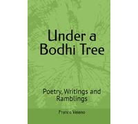 Under a Bodhi Tree: Poetry, Writings and Ramblings