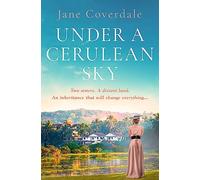 Under A Cerulean Sky: Transport yourself back in time in this sweeping epic historical romance, perfect for 2025!