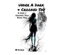 Under A Dark & Crooked Sky: Book II of A Dark & Crooked Tale