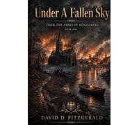 Under A Fallen Sky: From the ashes of Konigsberg: 1