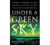 Under a Green Sky: Global Warming, the Mass Extinctions of the Past, and What They Can Tell Us About Our Future by Peter D. Ward (2007-04-17)