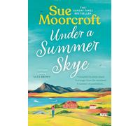 Under a Summer Skye: A new escapist romance for summer 2024, filled with family, love and secrets, from the million-copy bestseller: Book 1 (The Skye Sisters Trilogy)
