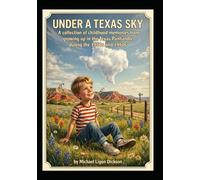 UNDER A TEXAS SKY: A collection of childhood memories from growing up in the Texas Panhandle during