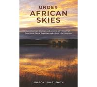 UNDER AFRICAN SKIES: An American Woman and an African Tribesman, Two Souls Come Together and a Past Life Emerges