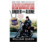 Under and Alone: The True Story of the Undercover Agent Who Infiltrated America's Most Violent Outlaw Motorcycle Gang