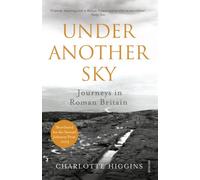 Under Another Sky: Journeys in Roman Britain [Idioma Inglés]