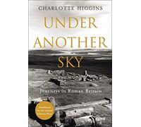 Under Another Sky: Journeys in Roman Britain [Idioma Inglés]