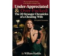 Under-Appreciated & Over-Fucked: The 20 Stranger Chronicles of a Cheating Wife