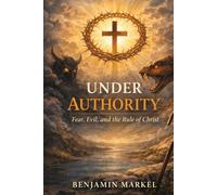 Under Authority: Fear, Evil, and the Rule of Christ.