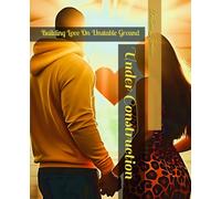 Under Construction: Building Love On Unstable Ground