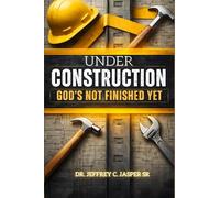 Under Construction God's Not Finished Yet