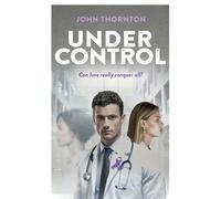 Under Control: Can love really conquer all? A medical drama of second chances and a lifesaving breakthrough