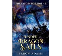 Under Dragon Sails: The Land Inside Time ~ Book Two: 2