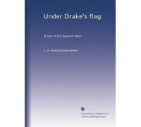 Under Drake's flag: A tale of the Spanish Main