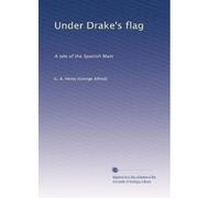 Under Drake's flag: A tale of the Spanish Main