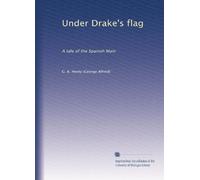 Under Drake's flag: A tale of the Spanish Main