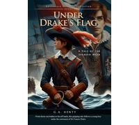 Under Drake's Flag: A Tale of the Spanish Main (Complete with Illustrated and Annotated)