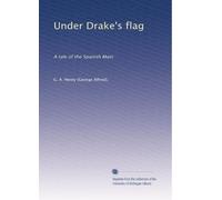 Under Drake's flag: A tale of the Spanish Main: Volume 1