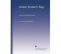 Under Drake's flag: A tale of the Spanish Main: Volume 1