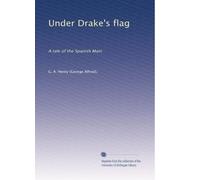 Under Drake's flag: A tale of the Spanish Main: Volume 2