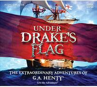Under Drake's Flag: The Extraordinary Adventures of G.A. Henty