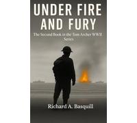 Under Fire and Fury: The Second Book in the Tom Archer WWII Series