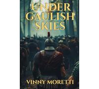 Under Gaulish Skies: A Novel of the Birth of the Roman Empire (The Birth of Rome)