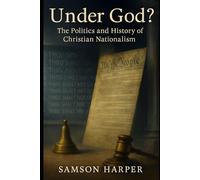 Under God?: The Politics and History of Christian Nationalism