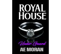 Under Guard: A Steamy Modern Royal Wedding Prince and Princess Enemies to Lovers Contemporary Romance (Royal House)
