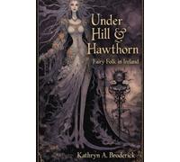 Under Hill & Hawthorn: Fairy Folk of Ireland (Critical Folklore Studies)