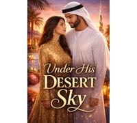 Under His Desert Sky: Samantha Hawthorn from Orphan to Billionaire Princess