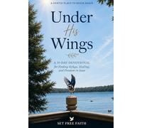 Under His Wings: A 30-Day Devotional for Finding Refuge, Healing, and Freedom in Jesus (Set Free Faith Devotionals)