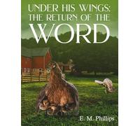 UNDER HIS WINGS: THE RETURN OF THE WORD