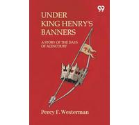Under King Henry'S BannersA Story Of The Days Of Agincourt (Edition1)