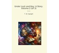 Under Lock and Key: A Story. Volume 2 (of 3) (Classic Books)
