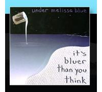 Under Melissa Blue - It's Bluer Than You