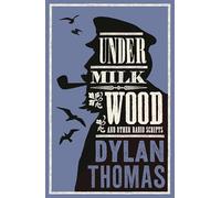 Under Milk Wood and Other Radio Scripts: New Annotated Edition
