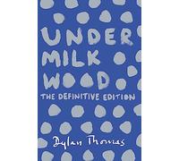 Under Milk Wood: The Definitive Edition