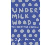 Under Milk Wood: The Definitive Edition