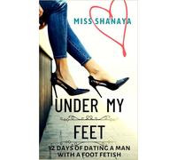 Under My Feet: 12 Days of Dating a Man with a Foot Fetish