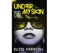 Under My Skin: Drama, Trauma & Rock 'n' Roll