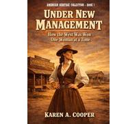 Under New Management: How the West Was Won One Woman at a Time (AMERICAN HERITAGE COLLECTION)