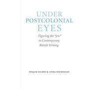 [Under Postcolonial Eyes: Figuring the "Jew" in Contemporary British Writing] (By: Efraim Sicher) [published: January, 2013]