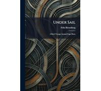Under Sail: A Boy's Voyage Around Cape Horn